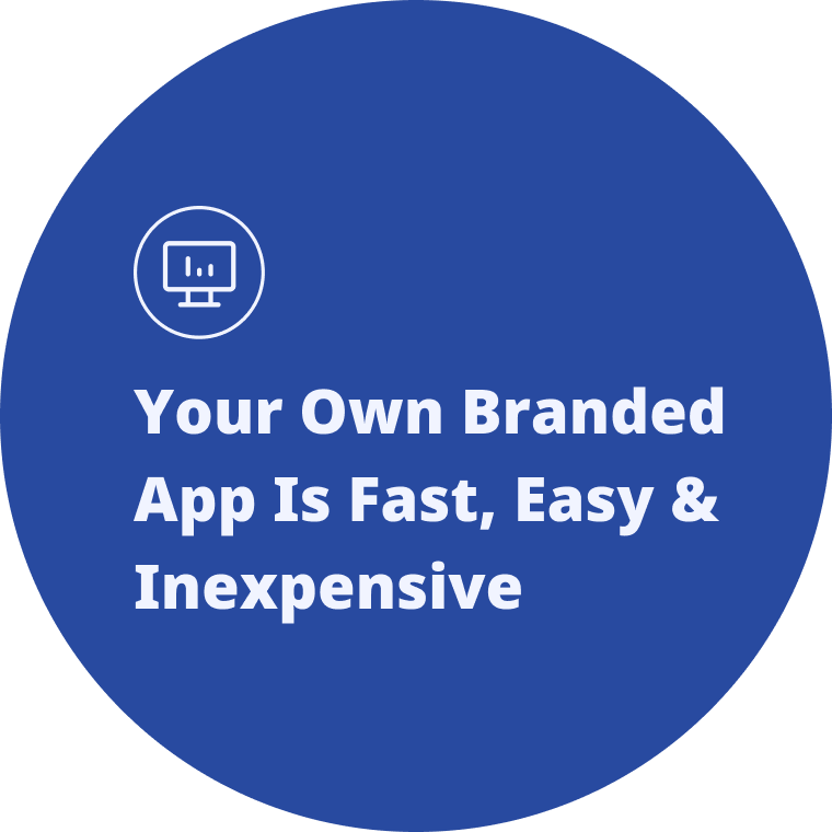 Your own branded app is fast, easy & inexpensive
